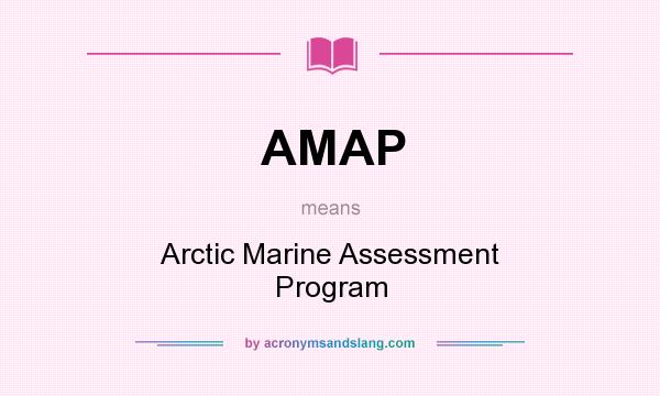 What does AMAP mean? It stands for Arctic Marine Assessment Program