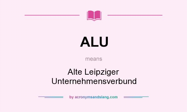 What does ALU mean? It stands for Alte Leipziger Unternehmensverbund