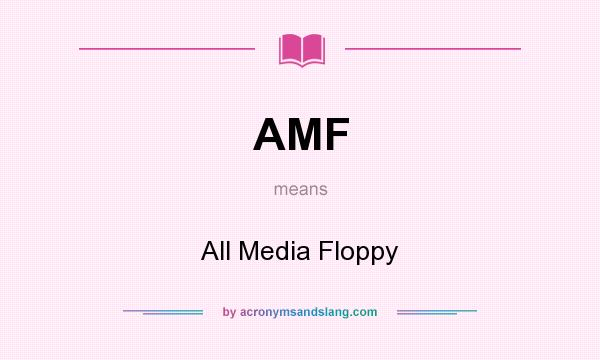 What does AMF mean? It stands for All Media Floppy