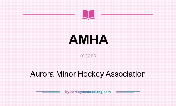 What does AMHA mean? It stands for Aurora Minor Hockey Association