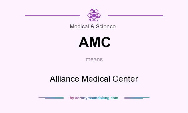 What does AMC mean? It stands for Alliance Medical Center