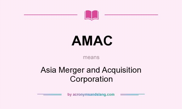 What does AMAC mean? It stands for Asia Merger and Acquisition Corporation