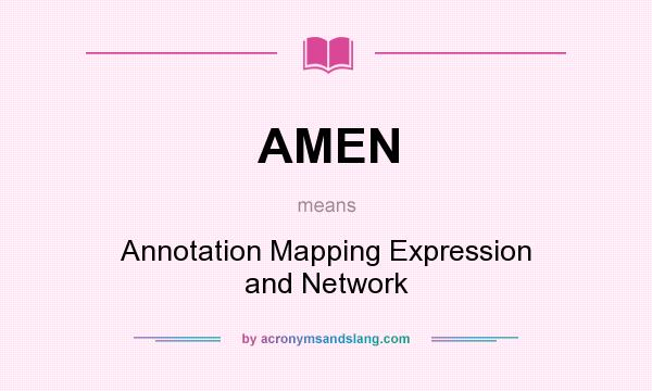 What does AMEN mean? It stands for Annotation Mapping Expression and Network