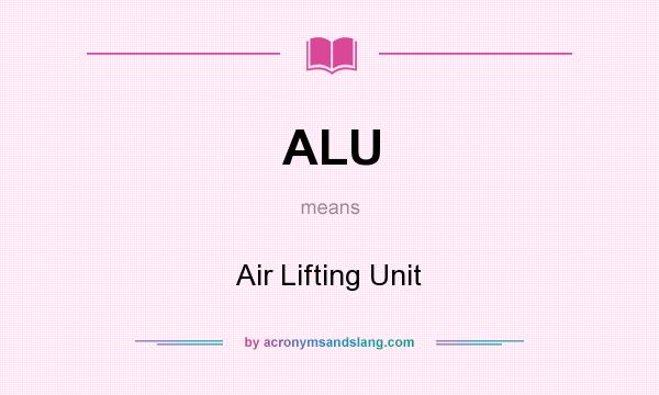 What does ALU mean? It stands for Air Lifting Unit