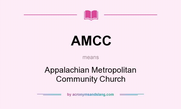 What does AMCC mean? It stands for Appalachian Metropolitan Community Church