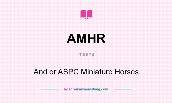What does AMHR mean? It stands for And or ASPC Miniature Horses