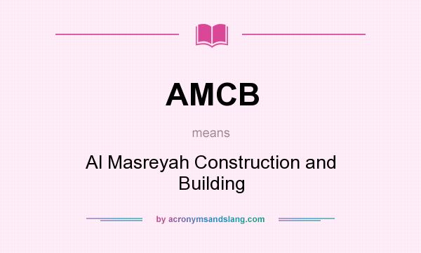 What does AMCB mean? It stands for Al Masreyah Construction and Building