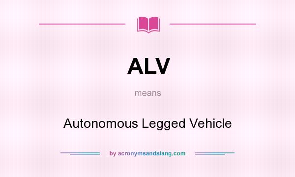 What does ALV mean? It stands for Autonomous Legged Vehicle