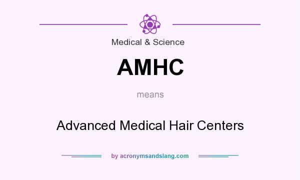 What does AMHC mean? It stands for Advanced Medical Hair Centers