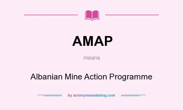 What does AMAP mean? It stands for Albanian Mine Action Programme