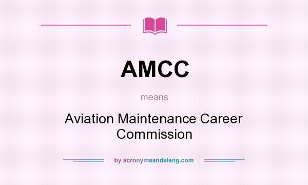 What does AMCC mean? It stands for Aviation Maintenance Career Commission