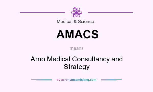 What does AMACS mean? It stands for Arno Medical Consultancy and Strategy