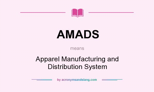 What does AMADS mean? It stands for Apparel Manufacturing and Distribution System