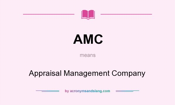 What does AMC mean? It stands for Appraisal Management Company
