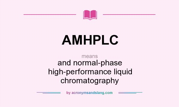What does AMHPLC mean? It stands for and normal-phase high-performance liquid chromatography