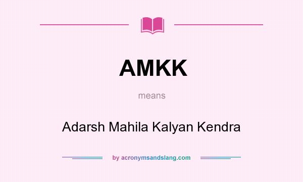 What does AMKK mean? It stands for Adarsh Mahila Kalyan Kendra