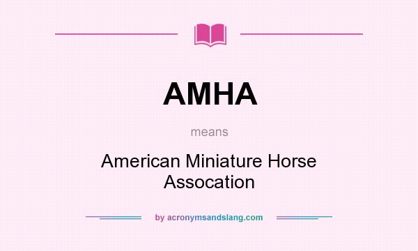 What does AMHA mean? It stands for American Miniature Horse Assocation
