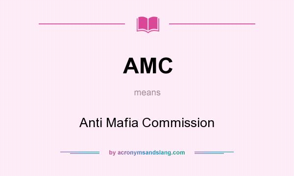 What does AMC mean? It stands for Anti Mafia Commission