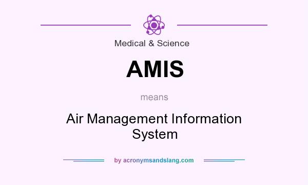 What does AMIS mean? It stands for Air Management Information System