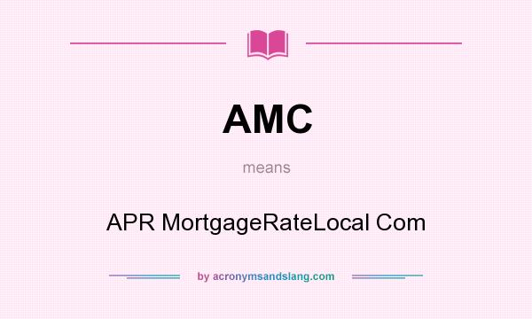 What does AMC mean? It stands for APR MortgageRateLocal Com