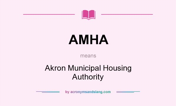 What does AMHA mean? It stands for Akron Municipal Housing Authority