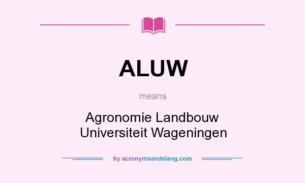 What does ALUW mean? It stands for Agronomie Landbouw Universiteit Wageningen
