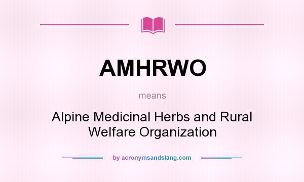 What does AMHRWO mean? It stands for Alpine Medicinal Herbs and Rural Welfare Organization