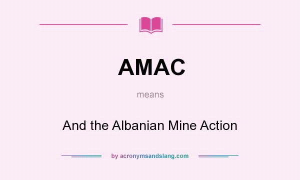 What does AMAC mean? It stands for And the Albanian Mine Action