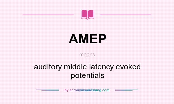What does AMEP mean? It stands for auditory middle latency evoked potentials