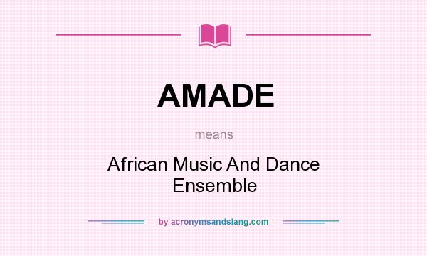 What does AMADE mean? It stands for African Music And Dance Ensemble