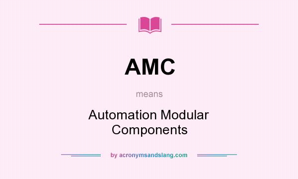 What does AMC mean? It stands for Automation Modular Components