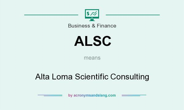 What does ALSC mean? It stands for Alta Loma Scientific Consulting