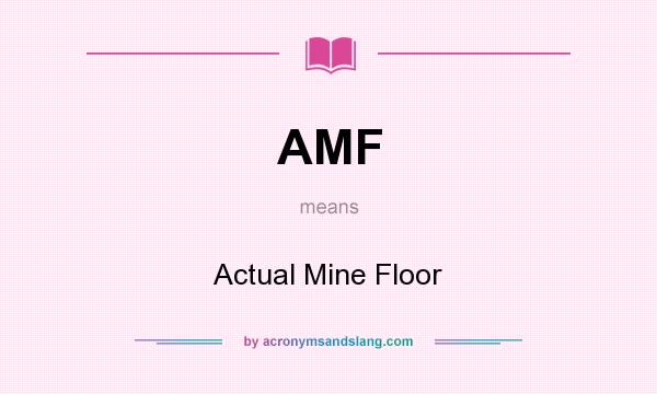 What does AMF mean? It stands for Actual Mine Floor