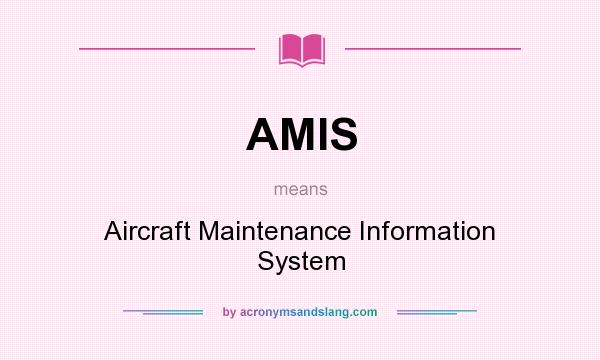 What does AMIS mean? It stands for Aircraft Maintenance Information System