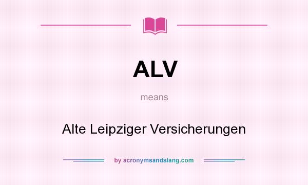 What does ALV mean? It stands for Alte Leipziger Versicherungen