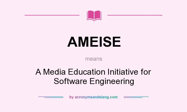 What does AMEISE mean? It stands for A Media Education Initiative for Software Engineering