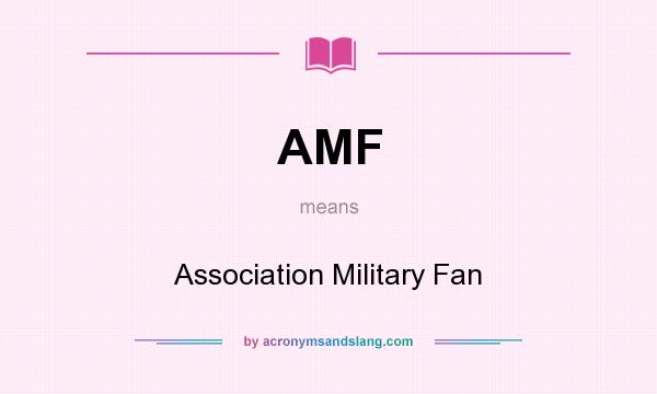 What does AMF mean? It stands for Association Military Fan