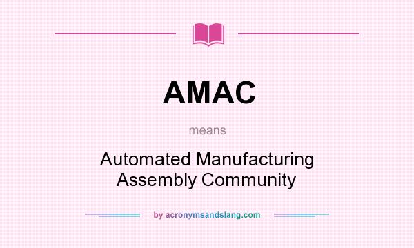 What does AMAC mean? It stands for Automated Manufacturing Assembly Community