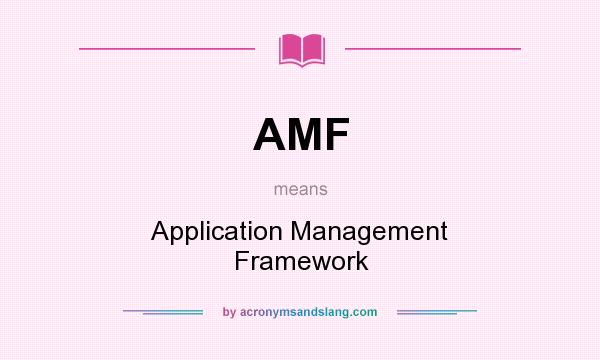 What does AMF mean? It stands for Application Management Framework