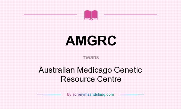 What does AMGRC mean? It stands for Australian Medicago Genetic Resource Centre
