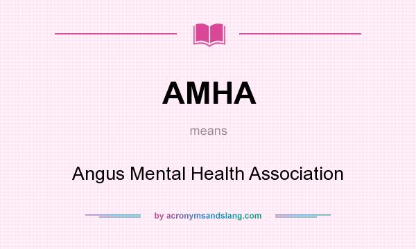 What does AMHA mean? It stands for Angus Mental Health Association