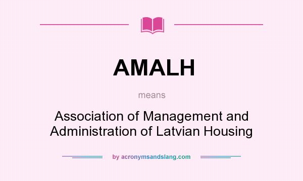 What does AMALH mean? It stands for Association of Management and Administration of Latvian Housing