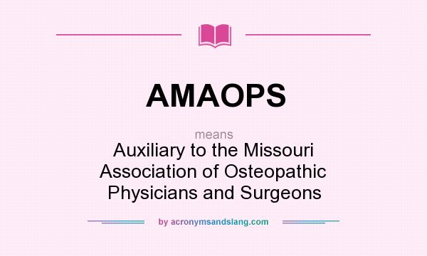 What does AMAOPS mean? It stands for Auxiliary to the Missouri Association of Osteopathic Physicians and Surgeons