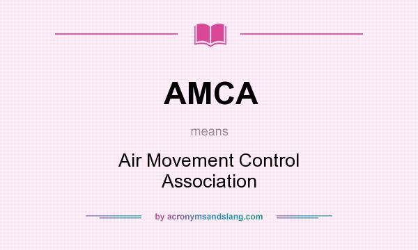 What does AMCA mean? It stands for Air Movement Control Association