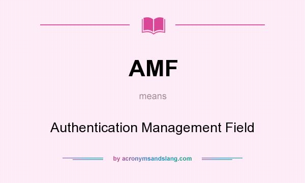 What does AMF mean? It stands for Authentication Management Field