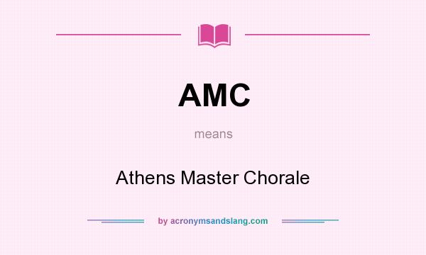 What does AMC mean? It stands for Athens Master Chorale