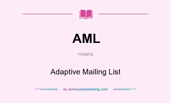 What does AML mean? It stands for Adaptive Mailing List