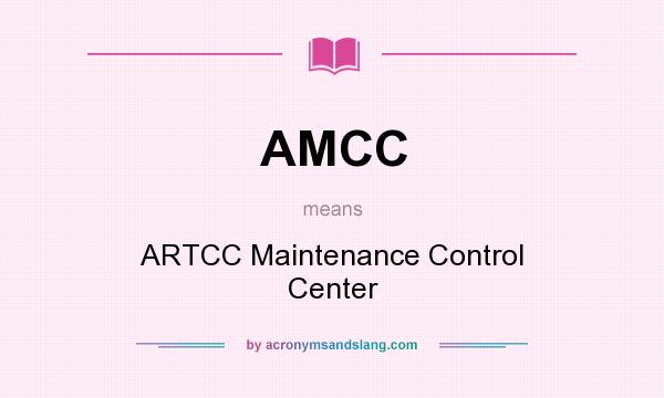 What does AMCC mean? It stands for ARTCC Maintenance Control Center