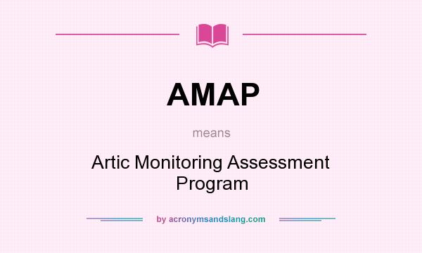 What does AMAP mean? It stands for Artic Monitoring Assessment Program