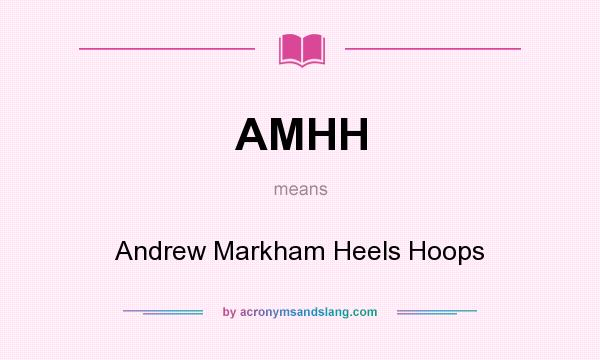 What does AMHH mean? It stands for Andrew Markham Heels Hoops